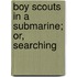 Boy Scouts In A Submarine; Or, Searching