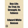 Boy-Life; Its Trial, Its Strength, Its F by Edward White Benson