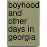 Boyhood And Other Days In Georgia door Unknown Author