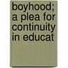Boyhood; A Plea For Continuity In Educat door Mrs Ennis Richmond
