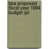 Bpa Proposed Fiscal Year 1994 Budget (Pt by United States. Administration