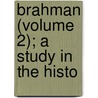 Brahman (Volume 2); A Study In The Histo door Hervey De Witt Griswold
