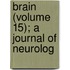 Brain (Volume 15); A Journal Of Neurolog