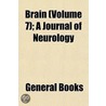 Brain (Volume 7); A Journal Of Neurology by General Books