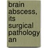 Brain Abscess, Its Surgical Pathology An