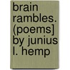 Brain Rambles. (Poems] By Junius L. Hemp by Hempstead