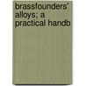 Brassfounders' Alloys; A Practical Handb by Barry Buchanan