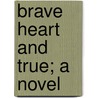 Brave Heart And True; A Novel door Florence Marryat
