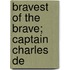 Bravest Of The Brave; Captain Charles De