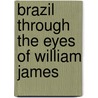 Brazil Through the Eyes of William James door Williams James