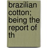 Brazilian Cotton; Being The Report Of Th door International Federation of Brazil