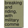 Breaking And Riding, With Military Comme door James Fillis