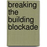 Breaking The Building Blockade door Robert Lasch