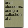 Briar Blossoms. Being A Collection Of A by Swisher