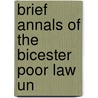 Brief Annals Of The Bicester Poor Law Un by Bicester union