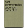 Brief Commentaries Upon Such Parts Of Th door Unknown Author