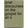 Brief Discourses On The Gospel For All S door Philibert Seeböck