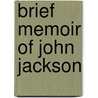 Brief Memoir Of John Jackson door John Jackson