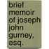 Brief Memoir Of Joseph John Gurney, Esq.