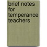 Brief Notes For Temperance Teachers door Sir Benjamin Ward Richardson