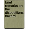 Brief Remarks On The Dispositions Toward by Hugh James Rose