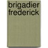 Brigadier Frederick