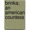 Brinka; An American Countess door Mary Clare Spenser