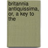 Britannia Antiquissima, Or, A Key To The door John Jones Thomas