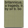 Britannicus, A Tragedy, Tr. By Sir B. Bo door Jean Racine