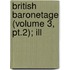 British Baronetage (Volume 3, Pt.2); Ill