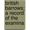 British Barrows; A Record Of The Examina by William Greenwell