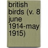 British Birds (V. 8 June 1914-May 1915) door General Books