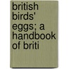 British Birds' Eggs; A Handbook Of Briti door Susan M. Butler