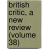 British Critic, a New Review (Volume 38) door General Books