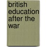 British Education After The War by Frederick James Gould