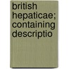 British Hepaticae; Containing Descriptio by Benjamin Carrington