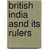 British India Asnd Its Rulers by Sir Henry Stewart Cunningham