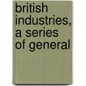British Industries, A Series Of General door R.H. Ed. Ashley