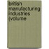 British Manufacturing Industries (Volume