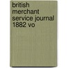 British Merchant Service Journal 1882 Vo by British Merchant Service Journal Vol. iv