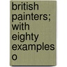 British Painters; With Eighty Examples O door Onbekend
