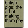 British Pigs; The Art Of Making Them Pay door James Long