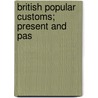 British Popular Customs; Present And Pas by George Dyer