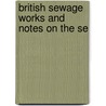 British Sewage Works And Notes On The Se door Robert Ed. Baker