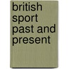 British Sport Past And Present by Cuming