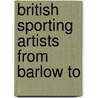 British Sporting Artists From Barlow To by Walter Shaw Sparrow