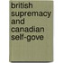 British Supremacy And Canadian Self-Gove