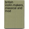 British Violin-Makers, Classical And Mod door W. Meredith Morris