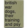 British War Dogs, Their Training And Psy door Edwin Hautonville Richardson