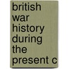 British War History During The Present C by William Stokes
